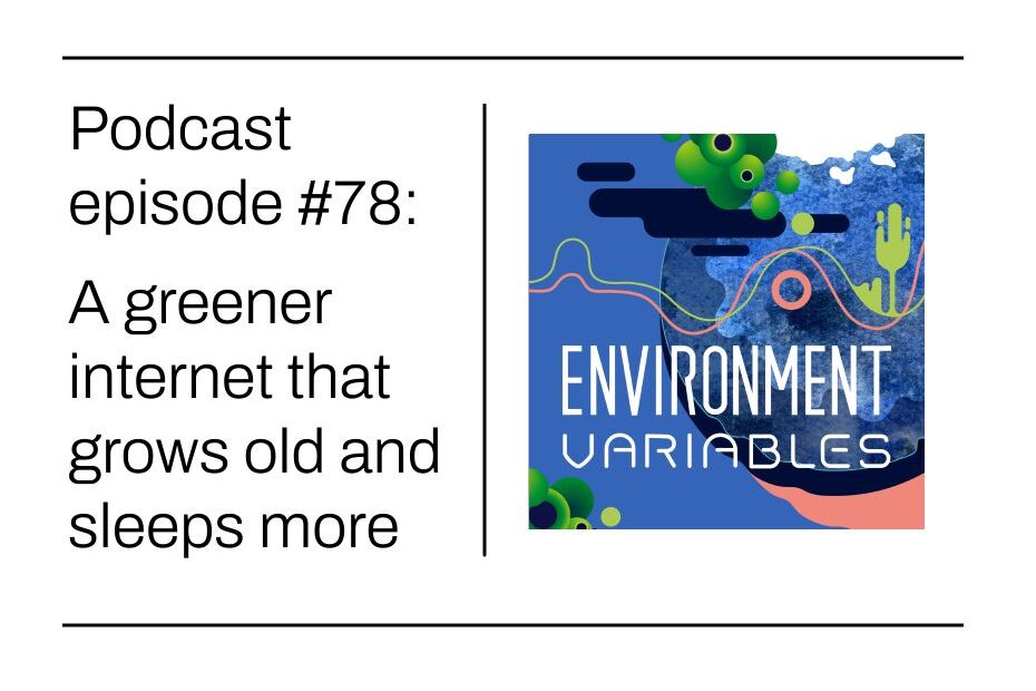 podcast episode 78 - A greener internet that grows old and sleeps more