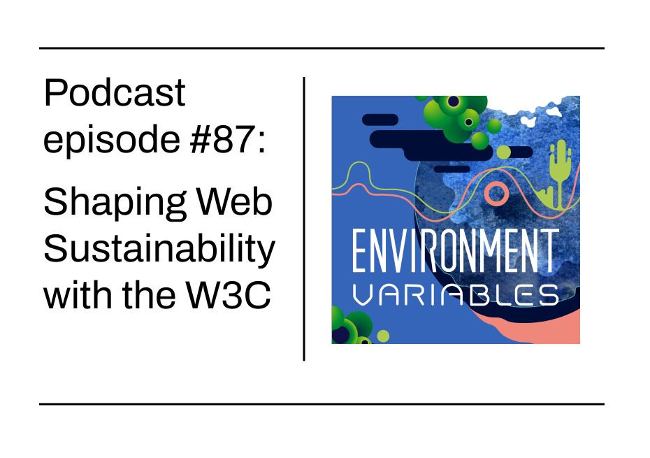 Environment Variables Episode 87 - Shaping web sustainablity with the W3C